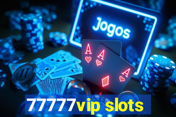 77777vip slots